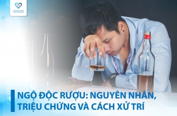 Ngộ độc rượu: Triệu chứng, nguyên nhân và cách xử trí