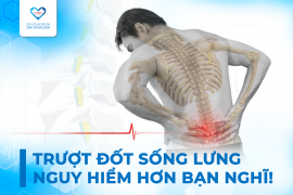 TRƯỢT ĐỐT SỐNG LƯNG – NGUY HIỂM HƠN BẠN NGHĨ!
