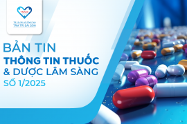 BẢN TIN THÔNG TIN THUỐC & DƯỢC LÂM SÀNG SỐ 1/2025