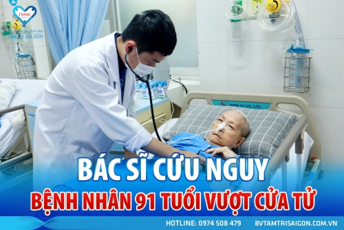 BÁC SĨ CỨU NGUY – BỆNH NHÂN 91 TUỔI VƯỢT CỬA TỬ