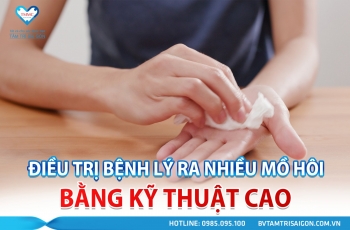 ĐIỀU TRỊ BỆNH LÝ RA NHIỀU MỒ HÔI BẰNG KỸ THUẬT CAO