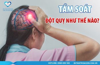 TẦM SOÁT ĐỘT QUỴ NHƯ THẾ NÀO?