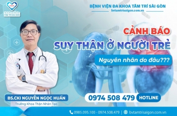 CẢNH BÁO: SUY THẬN Ở NGƯỜI TRẺ – NGUYÊN NHÂN DO ĐÂU? 