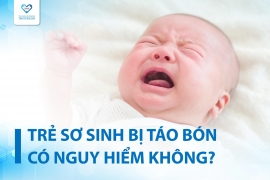 TRẺ SƠ SINH BỊ TÁO BÓN CÓ NGUY HIỂM KHÔNG? CÁCH TRỊ TÁO BÓN CHO TRẺ TẠI NHÀ