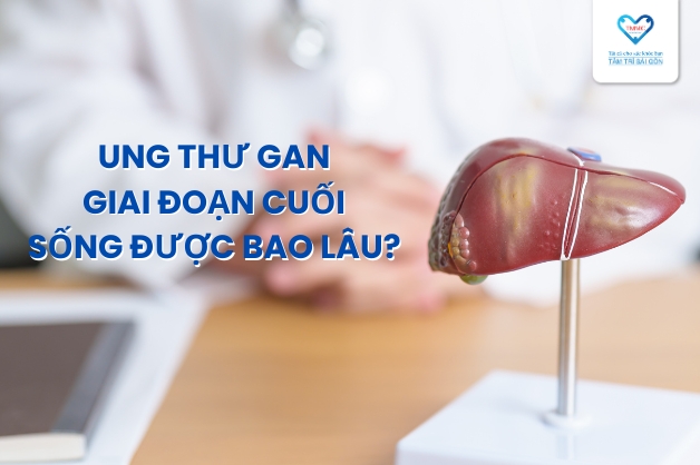 Ung thư gan giai đoạn cuối sống được bao lâu