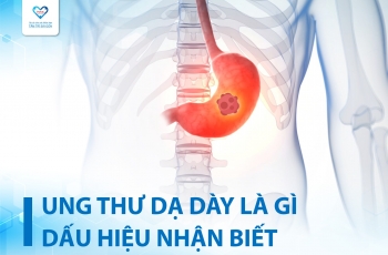 UNG THƯ DẠ DÀY VÀ NHỮNG DẤU HIỆU NHẬN BIẾT