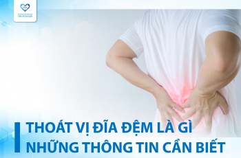 THOÁT VỊ ĐĨA ĐỆM LÀ GÌ? NGUYÊN NHÂN, TRIỆU CHỨNG, CHẨN ĐOÁN VÀ CÁCH ĐIỀU TRỊ